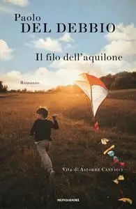 Paolo Del Debbio - Il filo dell'aquilone. Vita di Astorre Cantacci