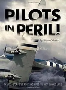 Pilots in Peril!: The Untold Story of U.S. Pilots Who Braved """"the Hump"""" in World War II