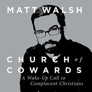 Church of Cowards: A Wake-Up Call to Complacent Christians [Audiobook]