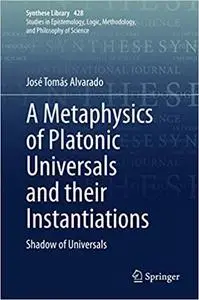 A Metaphysics of Platonic Universals and their Instantiations: Shadow of Universals