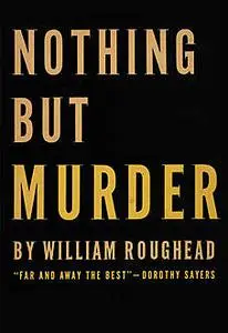 «Nothing But Murder» by William Roughead