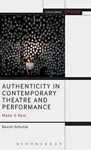 Authenticity in Contemporary Theatre and Performance: Make it Real (Methuen Drama Engage)