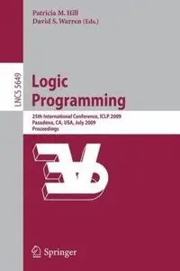 Logic Programming: 25th International Conference, ICLP 2009, Pasadena, CA, USA, July 14-17, 2009
