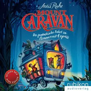 «Mount Caravan: Die fantastische Fahrt im Nimmerzeit-Express» by Anna Ruhe