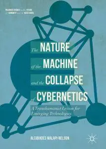 The Nature of the Machine and the Collapse of Cybernetics A Transhumanist Lesson for Emerging Technologies