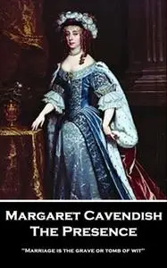 «The Presence» by Margaret Cavendish