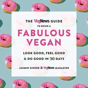 The VegNews Guide to Being a Fabulous Vegan [Audiobook]