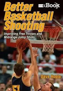 Better Basketball Shooting: Improving Free Throws and Midrange Jump Shots (repost)