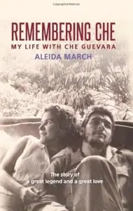 Aleida March - Remembering Che: My Life with Che Guevara [Repost]