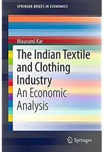 The Indian Textile and Clothing Industry: An Economic Analysis