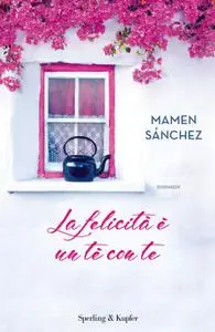 Mamen Sánchez - La felicità è un tè con te