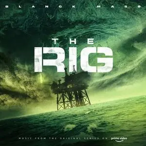 Blanck Mass - The Rig (Prime Video Original Series Soundtrack) (2023)
