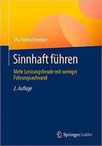 Sinnhaft führen: Mehr Leistungsfreude mit weniger Führungsaufwand, 2., Aufl.