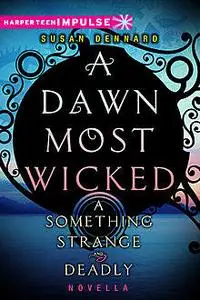 «A Dawn Most Wicked: A Something Strange and Deadly Novella» by Susan Dennard