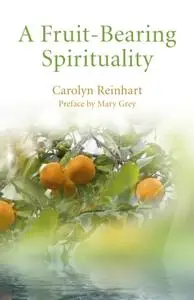 «Fruit-Bearing Spirituality» by Carolyn D. Reinhart