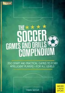 «The Soccer Games and Drills Compendium» by Fabian Seeger