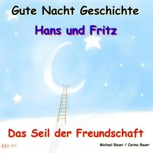 «Gute-Nacht-Geschichte: Hans und Fritz - Das Seil der Freundschaft» by Michael Bauer,Carina Bauer