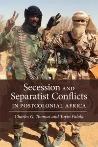 Secession and Separatist Conflicts in Postcolonial Africa (ISSN)