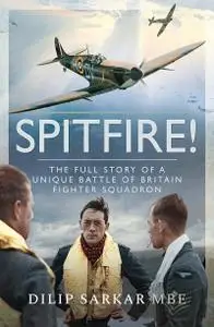 Spitfire!: The Full Story of a Unique Battle of Britain Fighter Squadron