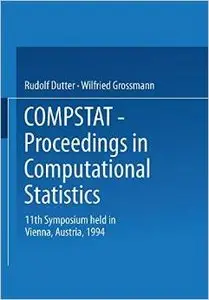 Compstat: Proceedings in Computational Statistics 11th Symposium held in Vienna, Austria, 1994 by Rudolf Dutter