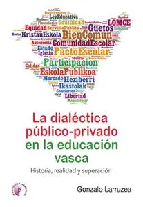 «La dialéctica público-privado en la educación vasca» by Gonzalo Larruzea Román