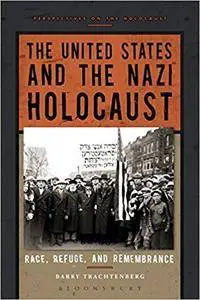 The United States and the Nazi Holocaust: Race, Refuge, and Remembrance