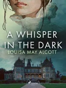 «A Whisper in the Dark» by Louisa May Alcott