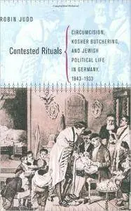 Contested Rituals: Circumcision, Kosher Butchering, and Jewish Political Life in Germany, 1843-1933 (Repost)