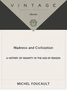 Madness and Civilization: A History of Insanity in the Age of Reason