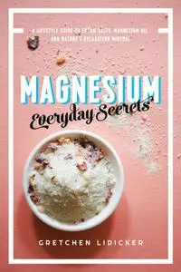 Magnesium: Everyday Secrets: A Lifestyle Guide to Nature's Relaxation Mineral