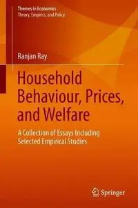Household Behaviour, Prices, and Welfare: A Collection of Essays Including Selected Empirical Studies