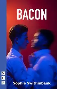 «Bacon (NHB Modern Plays)» by Sophie Swithinbank