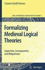 Formalizing Medieval Logical Theories: Suppositio, Consequentiae and Obligationes