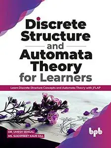 Discrete Structure and Automata Theory for Learners: Learn Discrete Structure Concepts and Automata Theory
