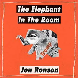 The Elephant in the Room: A Journey into the Trump Campaign and the "Alt-Right" [Audiobook]