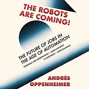 The Robots Are Coming!: The Future of Jobs in the Age of Automation [Audiobook]