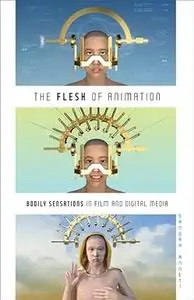 The Flesh of Animation: Bodily Sensations in Film and Digital Media