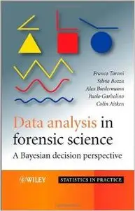 Data Analysis in Forensic Science: A Bayesian Decision Perspective by Franco Taroni