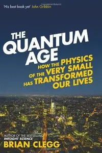 The Quantum Age: How the Physics of the Very Small has Transformed Our Lives (repost)