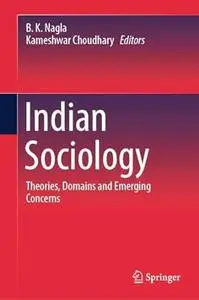 Indian Sociology: Theories, Domains and Emerging Concerns