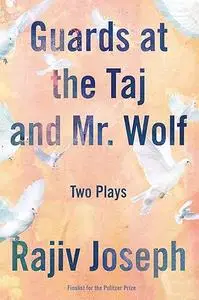 Guards at the Taj and Mr. Wolf: Two Plays