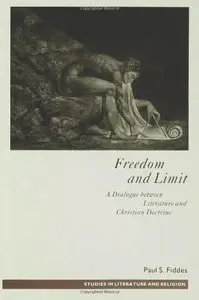 Freedom + Limit: Dialogue Between Literature and Christian Doctrine by Paul S.