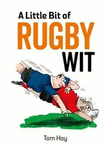 «A Little Bit of Rugby Wit» by Tom Hay