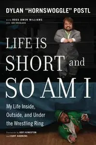 «Life Is Short and So Am I» by Dylan Postl
