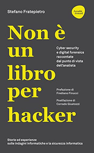 Non è un libro per hacker. Cyber security e digital forensics raccontate dal punto di vista dell'analista - Stefano Fratepietro