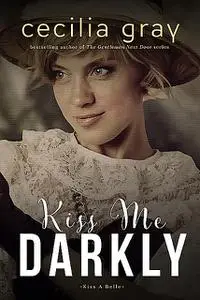 «Kiss Me Darkly» by Cecilia Gray
