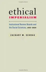 Ethical Imperialism: Institutional Review Boards and the Social Sciences, 1965–2009