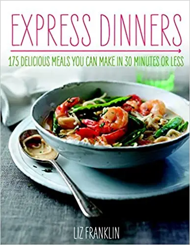 Express Dinners: 175 Delicious Meals You Can Make in 30 Minutes or Less ...