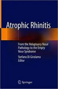 Atrophic Rhinitis: From the Voluptuary Nasal Pathology to the Empty Nose Syndrome