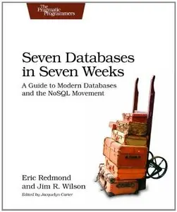 Seven Databases in Seven Weeks: A Guide to Modern Databases and the NoSQL Movement (Repost)